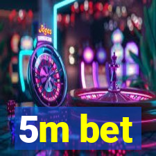 5m bet